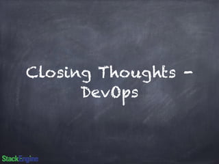 Closing Thoughts - 
DevOps 
 