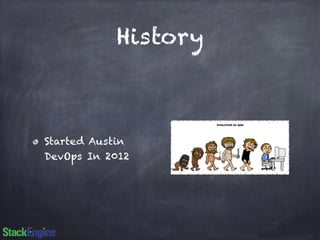 History 
Started Austin 
DevOps In 2012 
 
