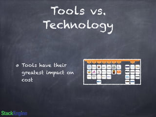 Tools vs. 
Technology 
Tools have their 
greatest impact on 
cost 
 