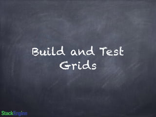 Build and Test 
Grids 
 