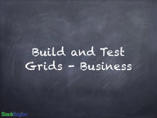 Build and Test 
Grids - Business 
 