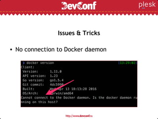 Issues & Tricks
• No connection to Docker daemon
 