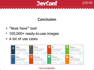 Conсlusion
• “Must have” tool
• 100,000+ ready-to-use images
• A lot of use cases
 
