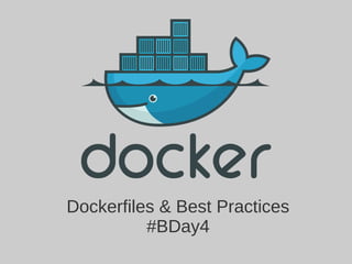 Dockerfiles & Best Practices
#BDay4
 