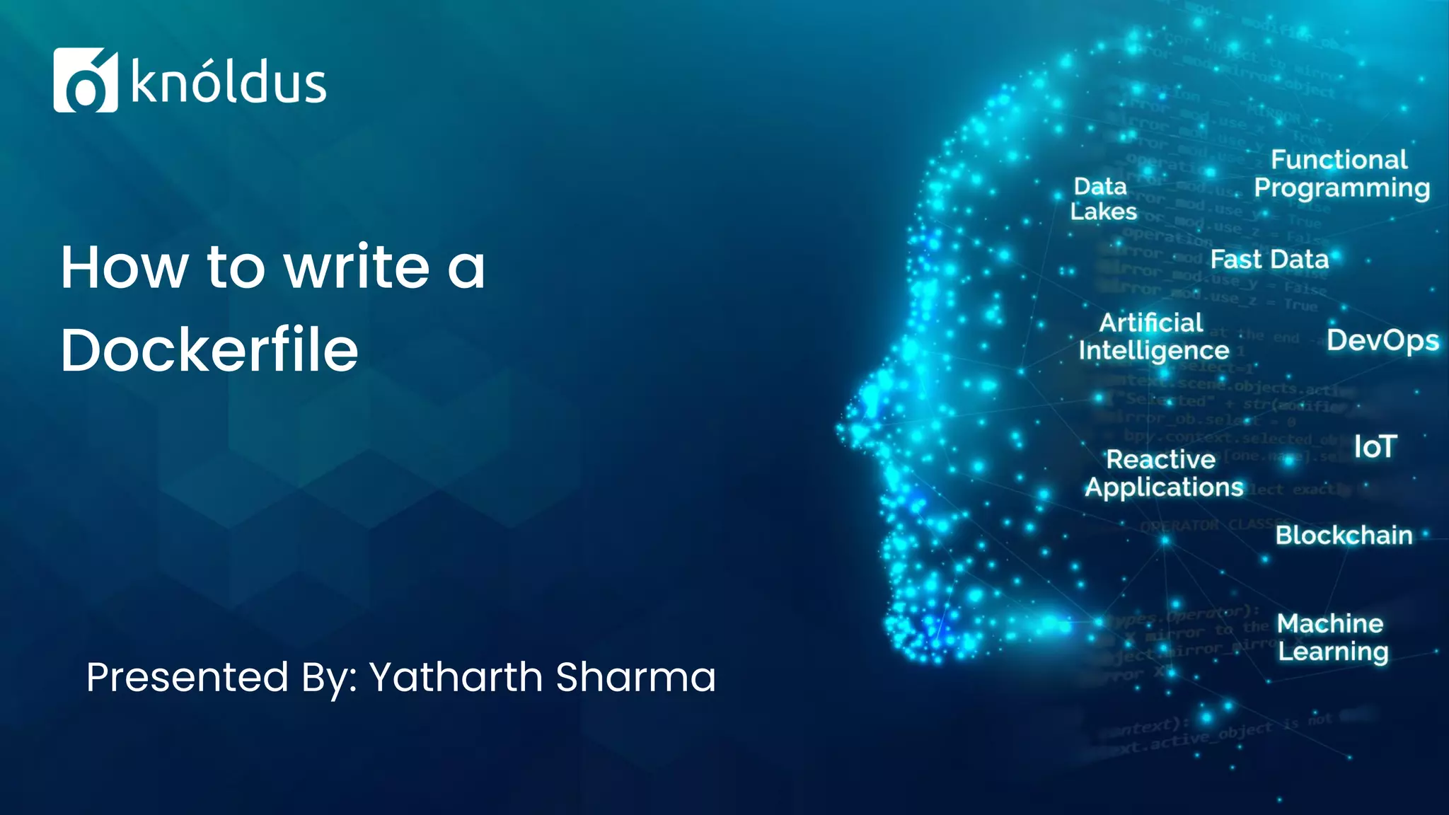 Presented By: Yatharth Sharma
How to write a
Dockerfile
 