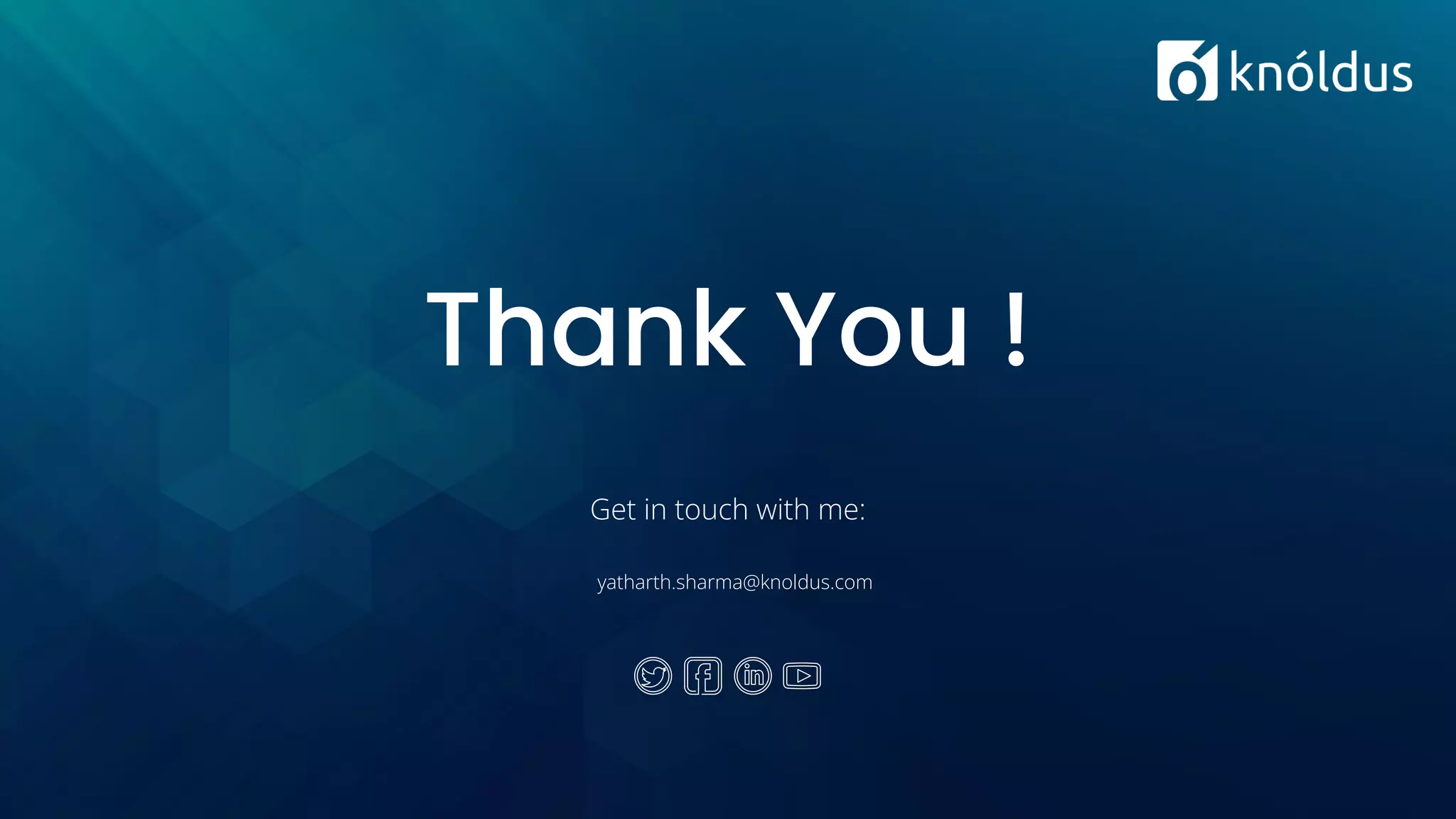 Thank You !
Get in touch with me:
yatharth.sharma@knoldus.com
 