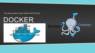 DOCKER
FOR DEV
The easy guide to get started with Docker
 