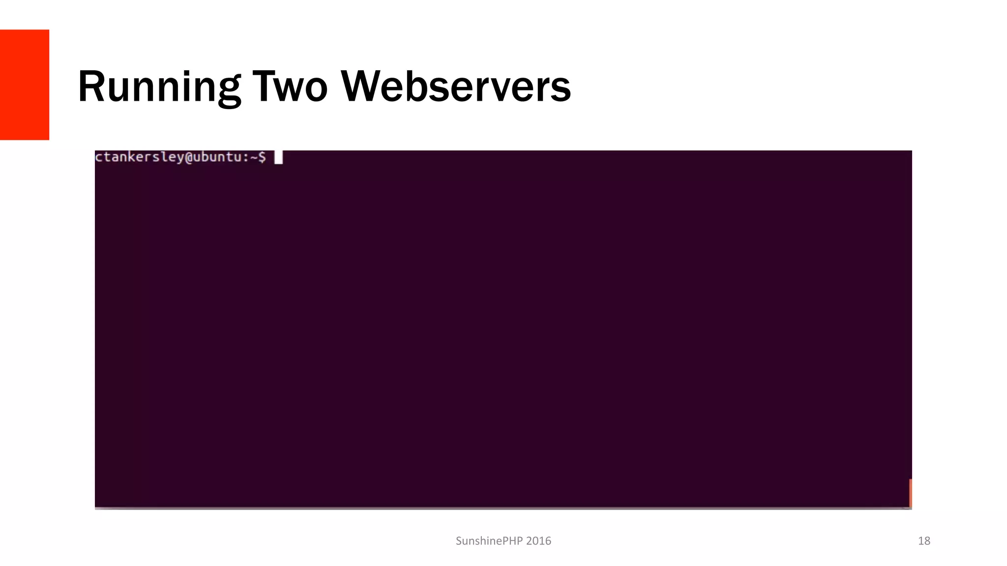 Running Two Webservers
SunshinePHP	2016	 18	
 