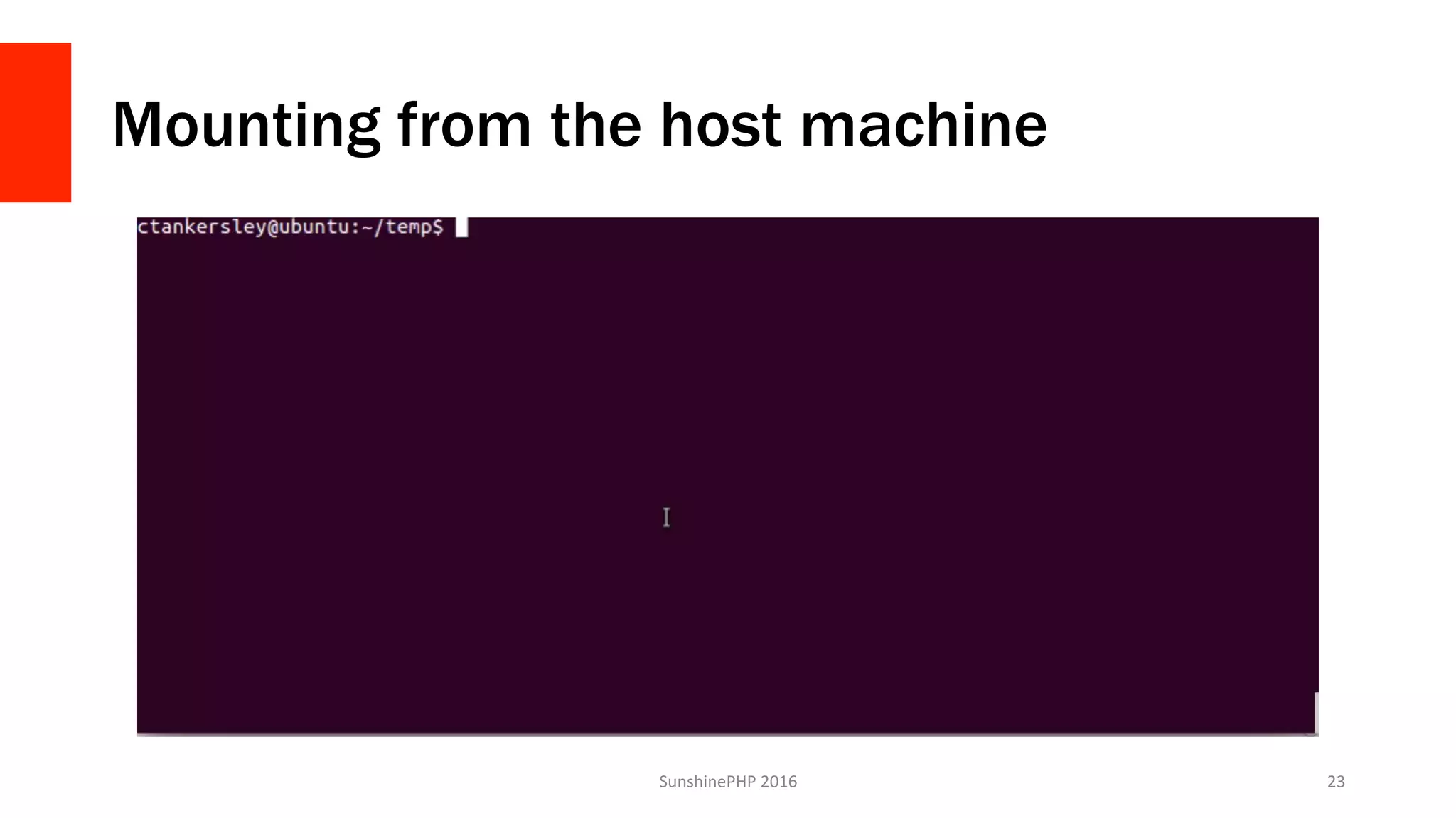 Mounting from the host machine
SunshinePHP	2016	 23	
 