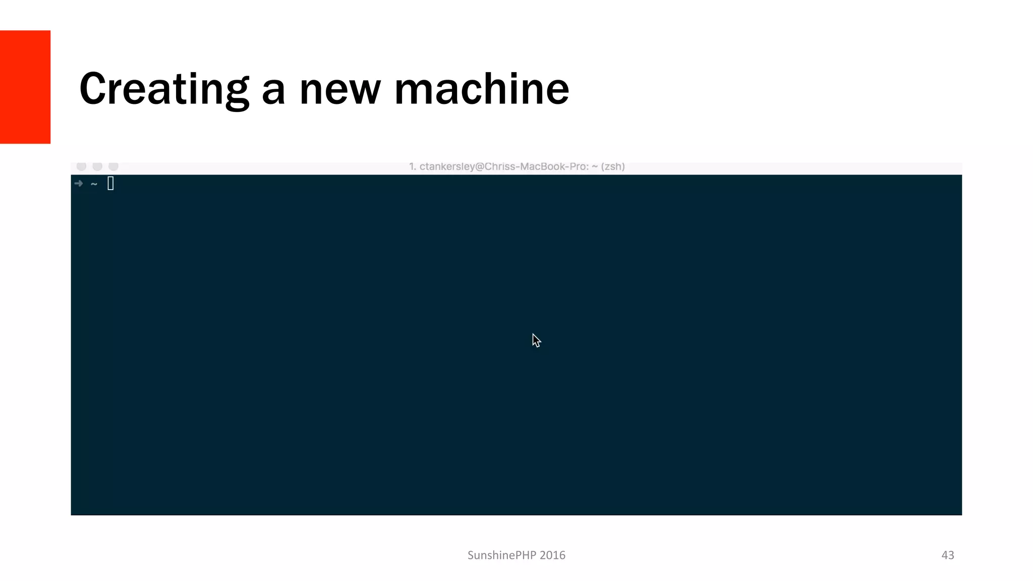Creating a new machine
SunshinePHP	2016	 43	
 