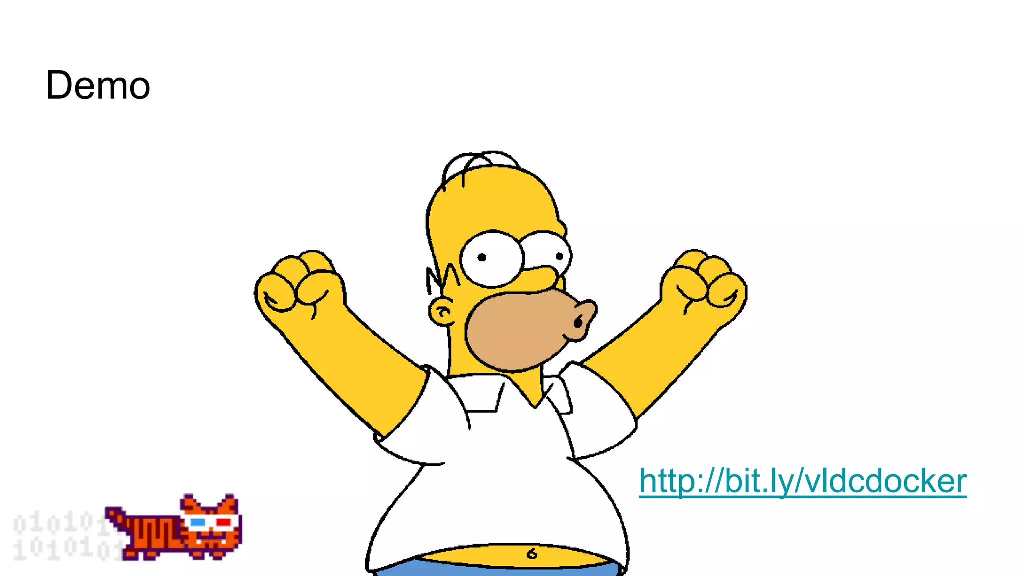 Demo
http://bit.ly/vldcdocker
 