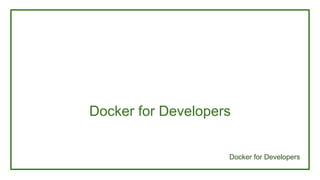 Docker for Developers
Docker for Developers
 