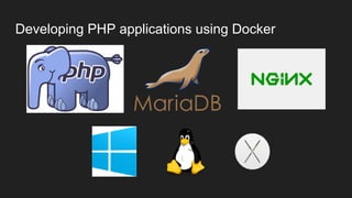 Developing PHP applications using Docker
 