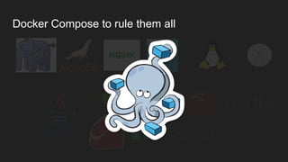 Docker compose
● Describe your stack in one file docker-compose.yml
● Run your stack with a command docker-compose up
 