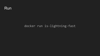 Run
docker run is-lightning-fast
 