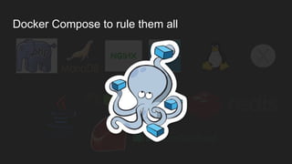 Docker Compose to rule them all
 