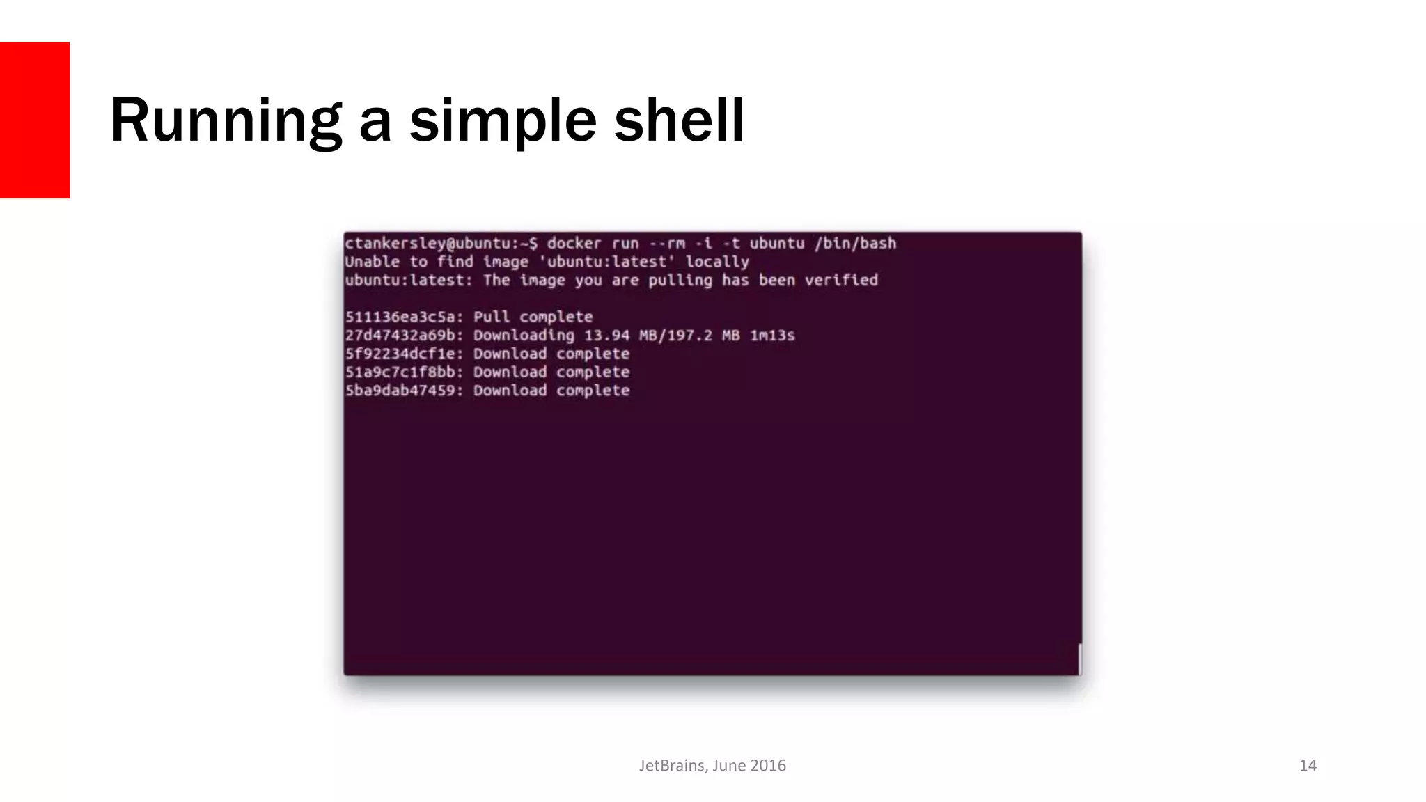 Running a simple shell
JetBrains, June 2016 14
 
