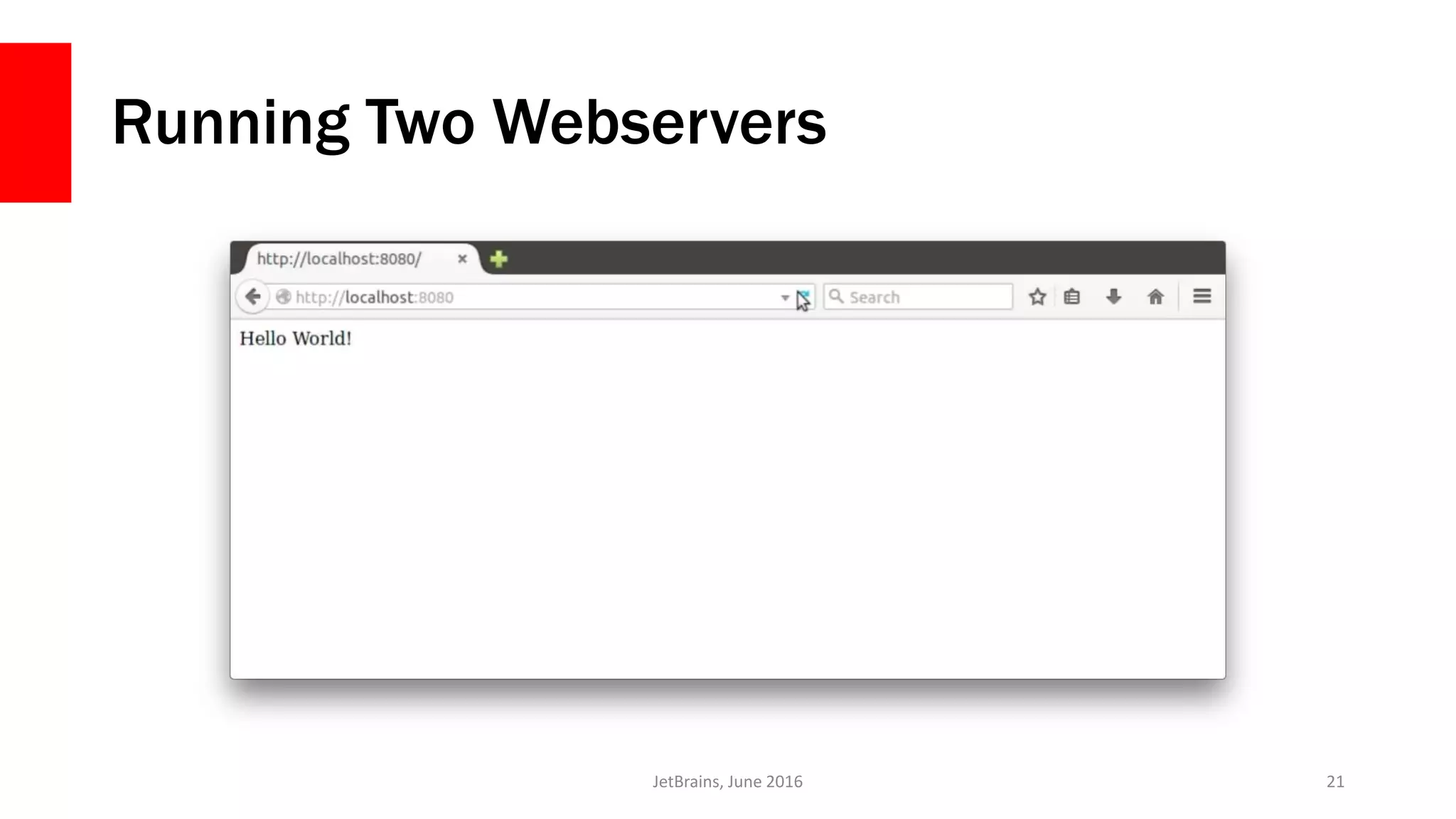 Running Two Webservers
JetBrains, June 2016 21
 
