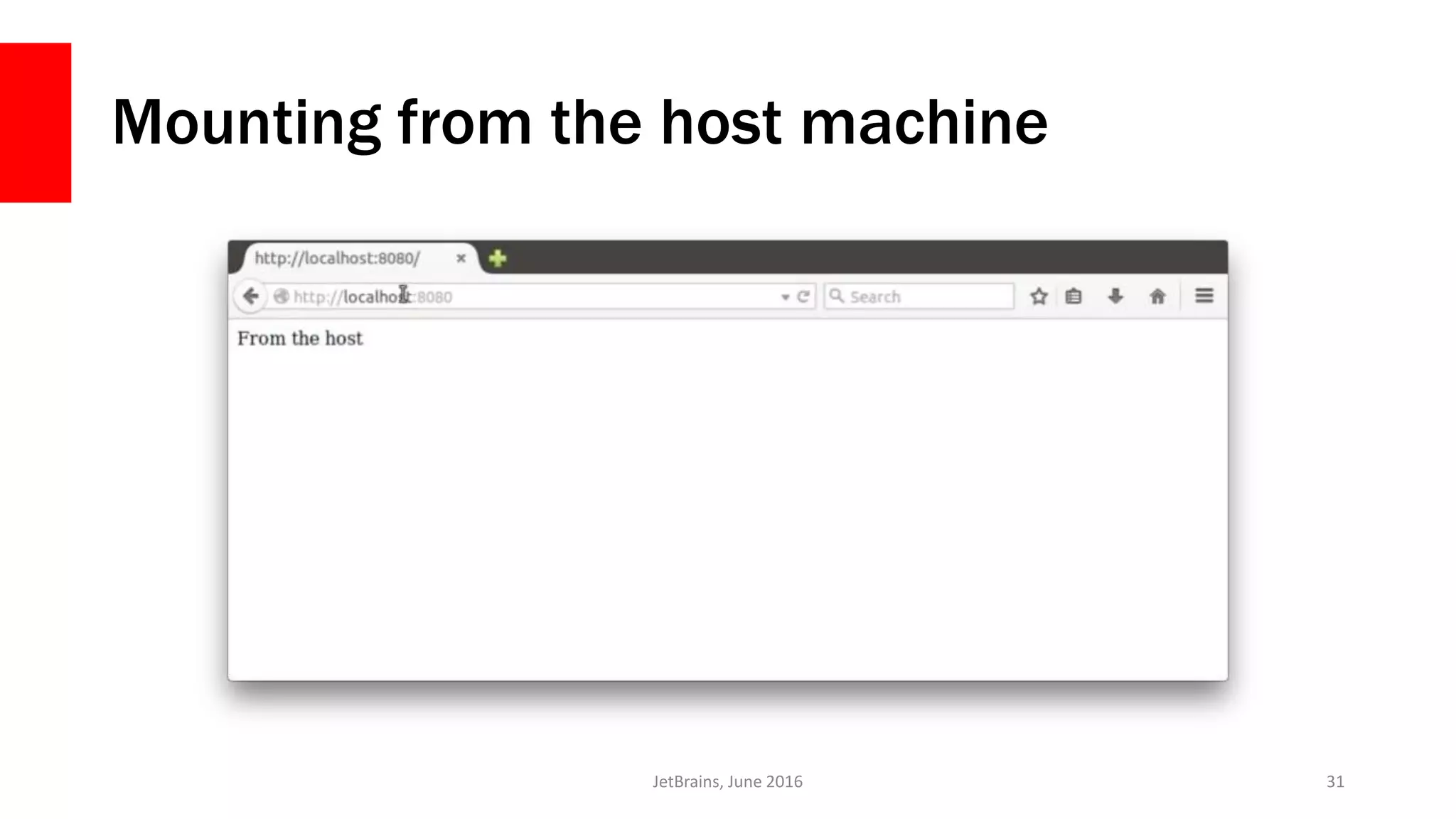 Mounting from the host machine
JetBrains, June 2016 31
 