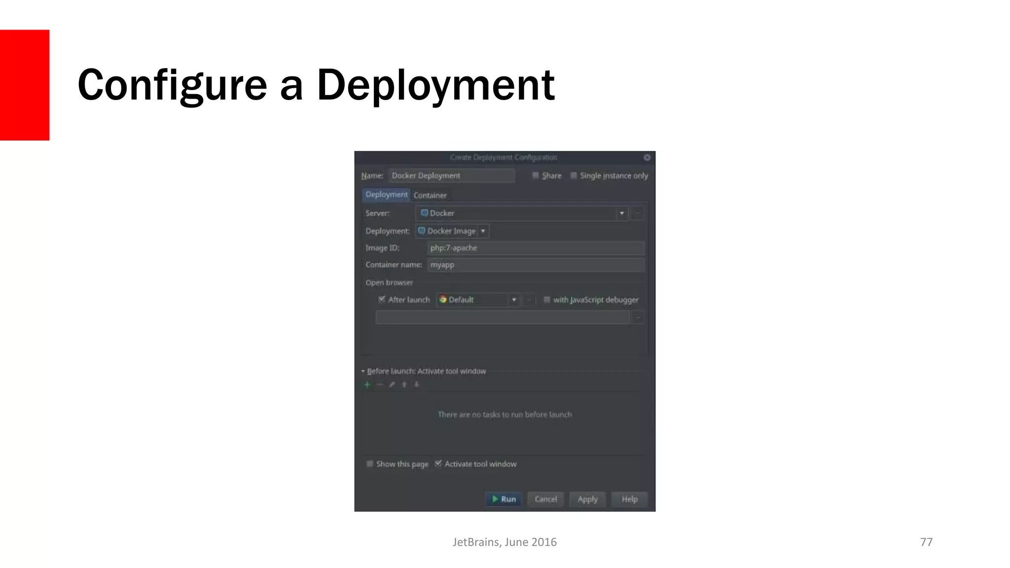 Configure a Deployment
JetBrains, June 2016 77
 
