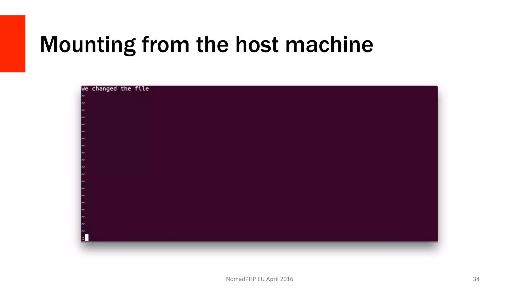 Mounting from the host machine
NomadPHP	EU	April	2016		 34	
 