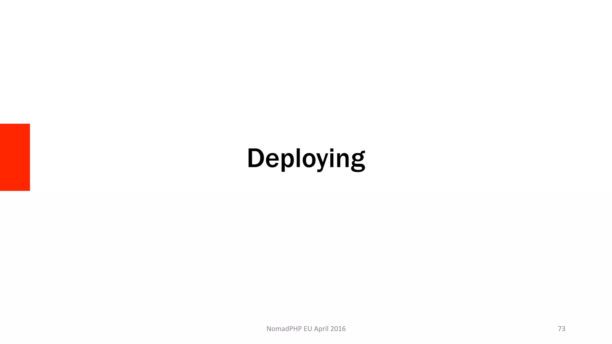 Deploying
NomadPHP	EU	April	2016		 73	
 