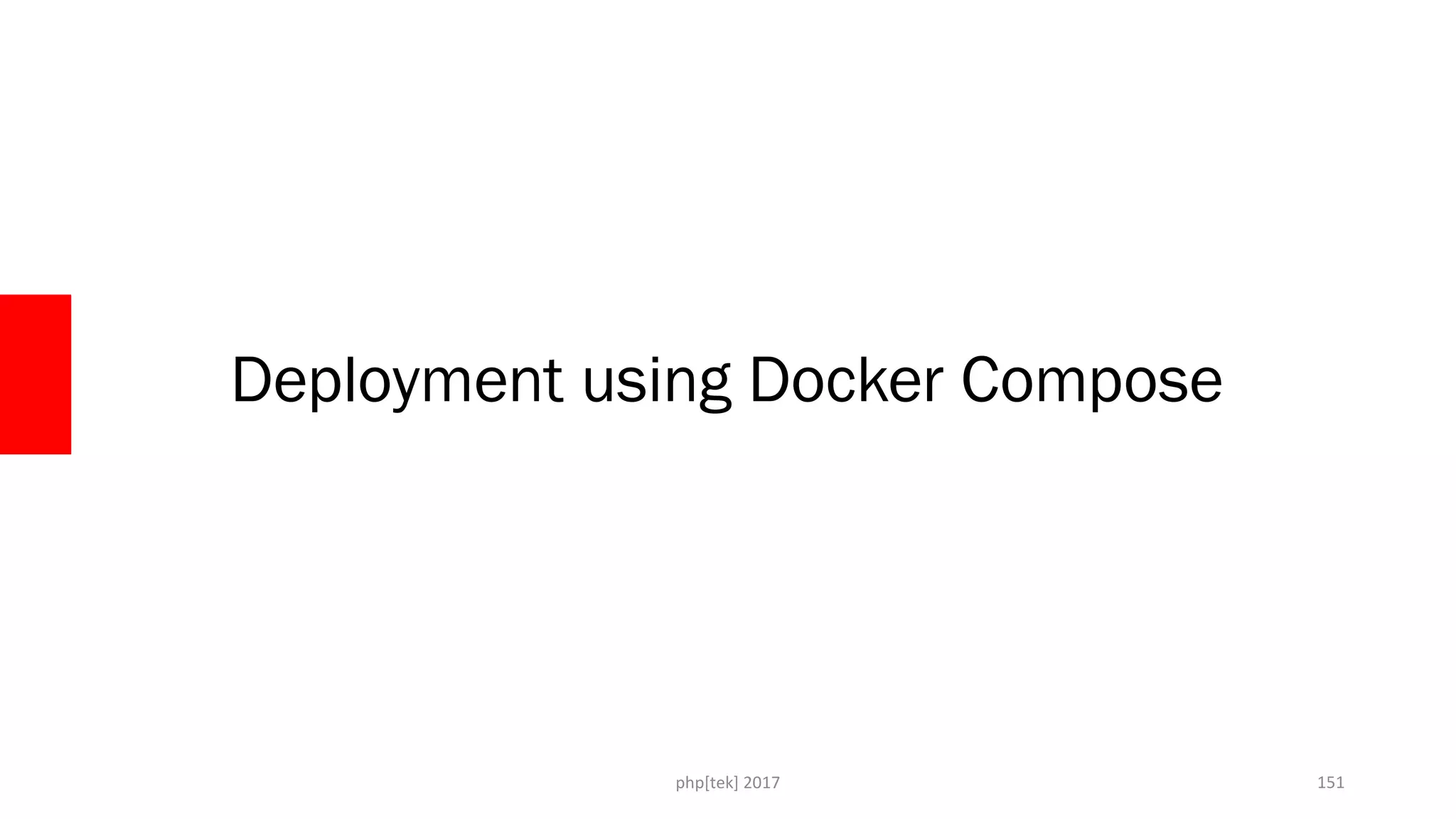Deployment using Docker Compose
php[tek] 2017 151
 
