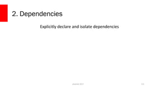 2. Dependencies
Explicitly declare and isolate dependencies
php[tek] 2017 115
 