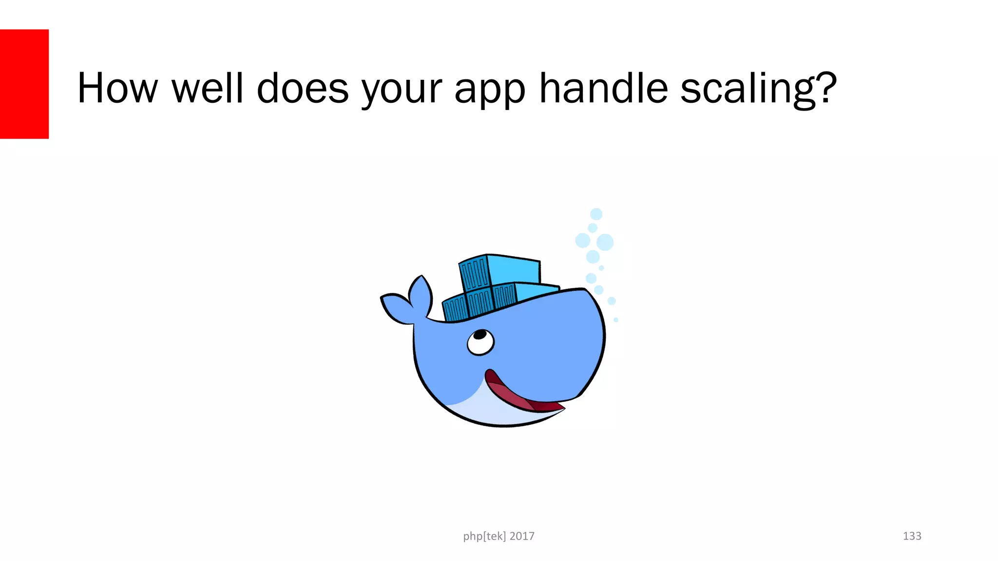 How well does your app handle scaling? php[tek] 2017 133 
