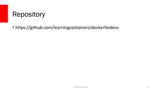 PHP Detroit 2018
Repository
• https://github.com/learningcontainers/dockerfordevs
63
 