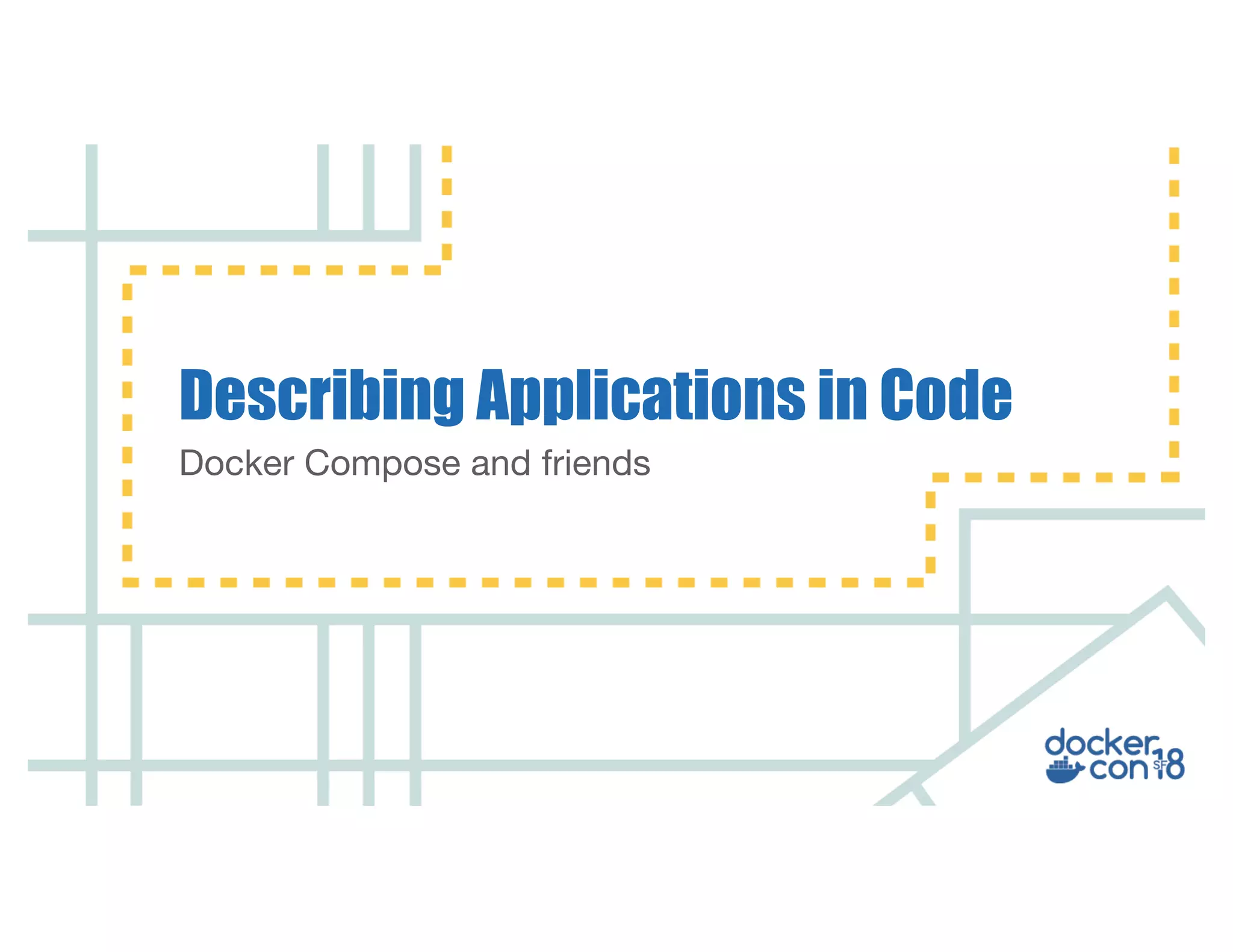 Docker Compose and friends Describing Applications in Code 