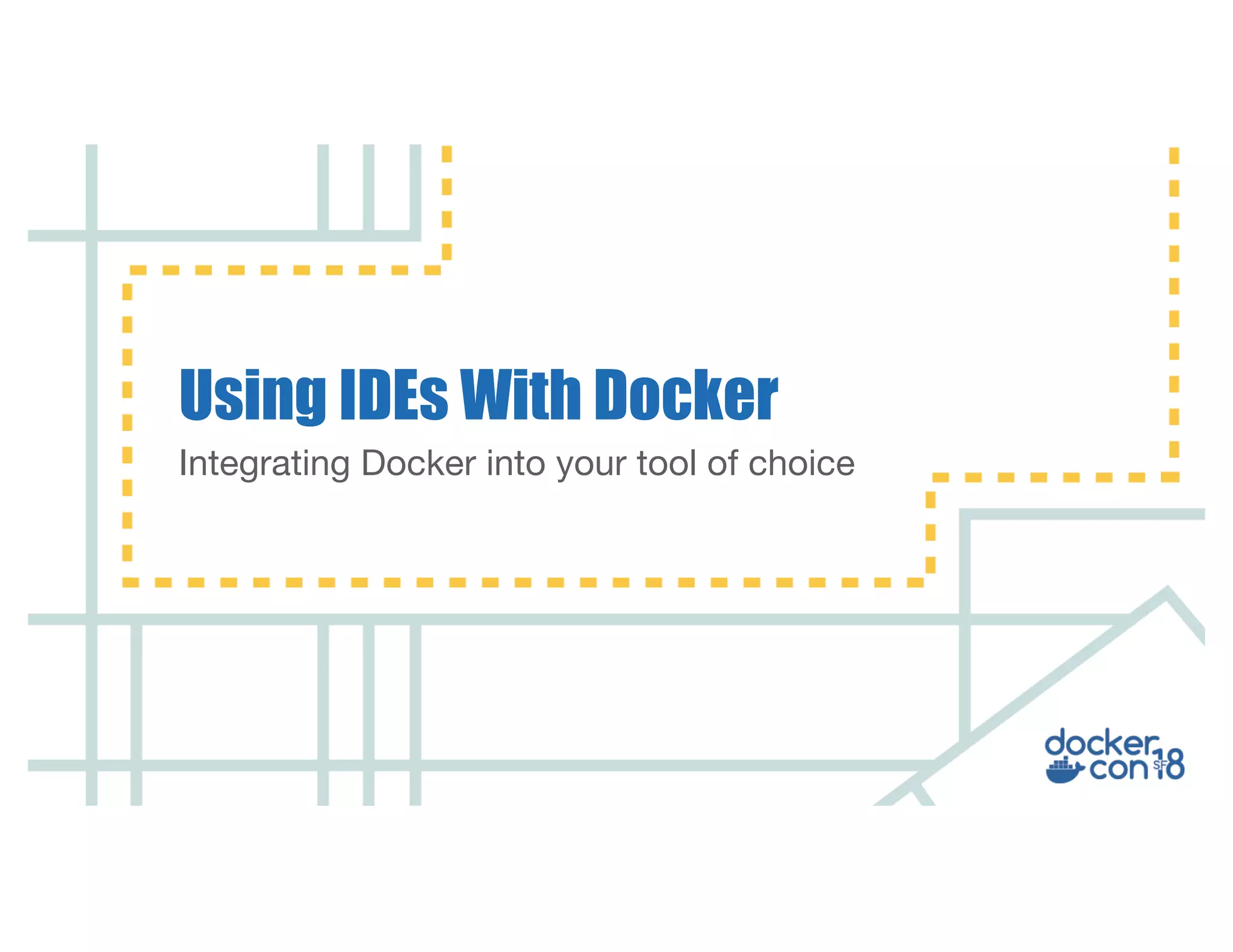 Integrating Docker into your tool of choice Using IDEs With Docker 