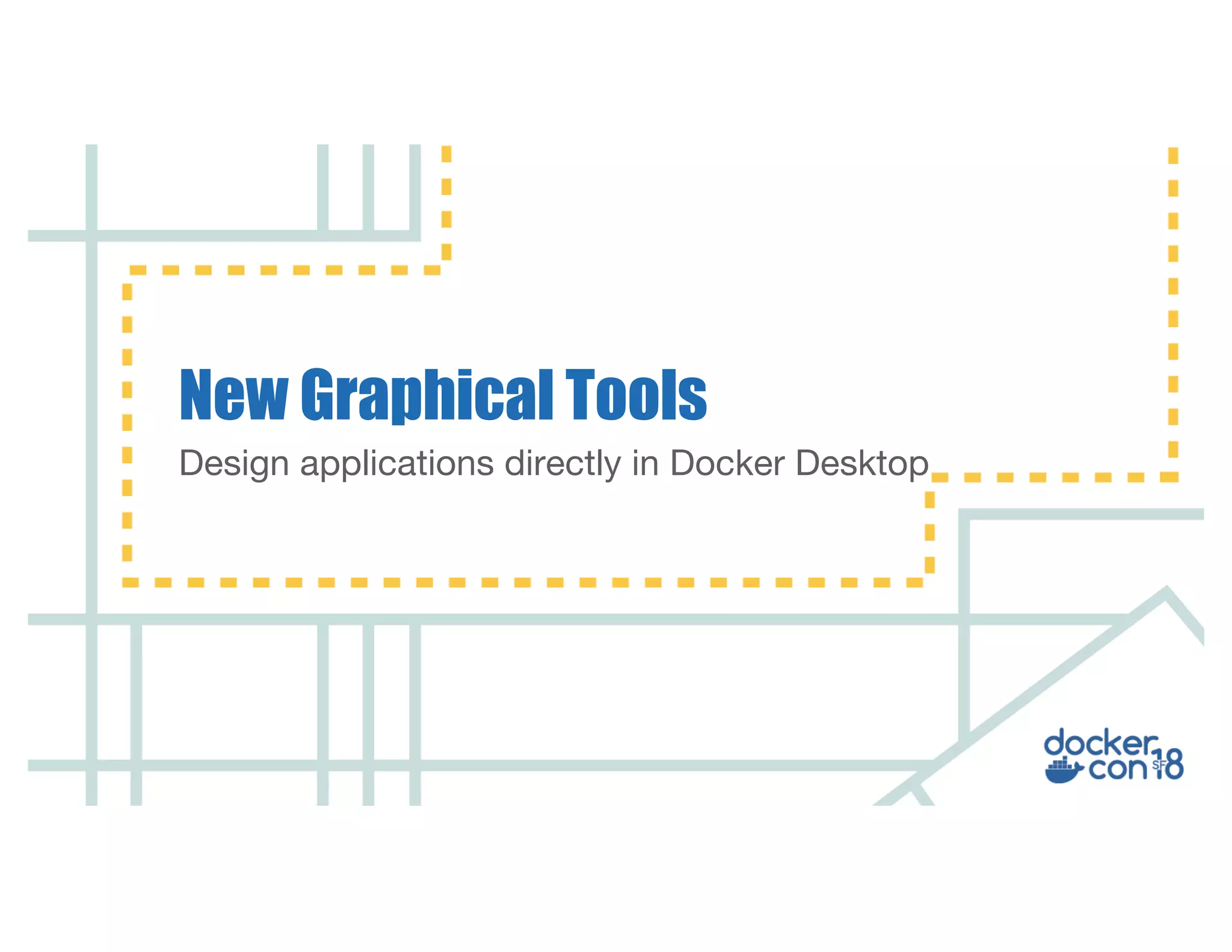 Design applications directly in Docker Desktop New Graphical Tools 