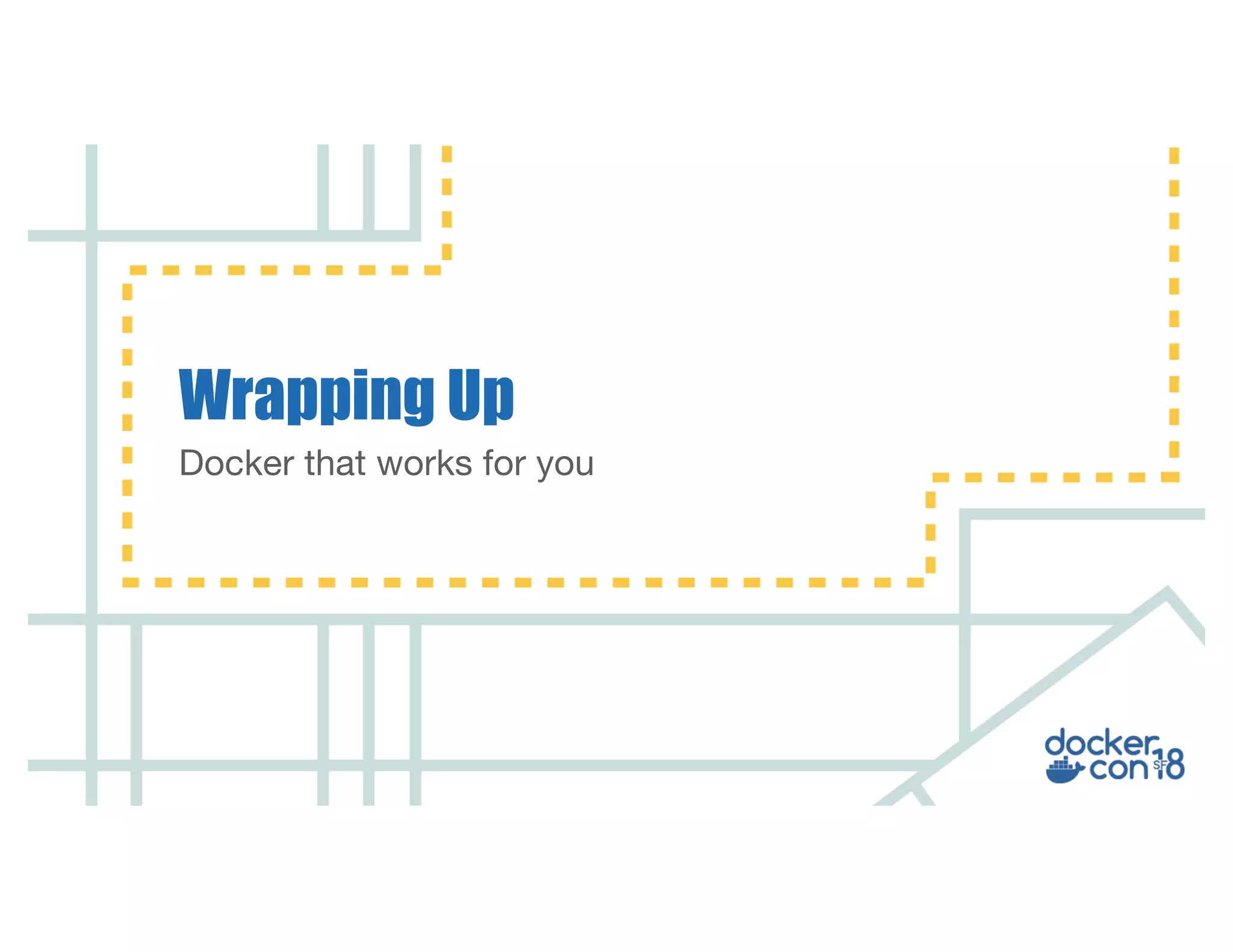 Docker that works for you Wrapping Up 