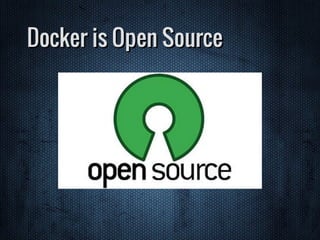 Docker is Open Source
 