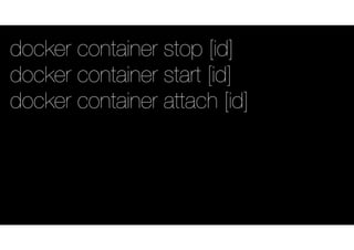 docker container stop [id]
docker container start [id]
docker container attach [id]
 