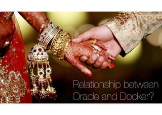 Relationship between
Oracle and Docker?
 