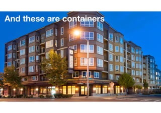 And these are containers
 