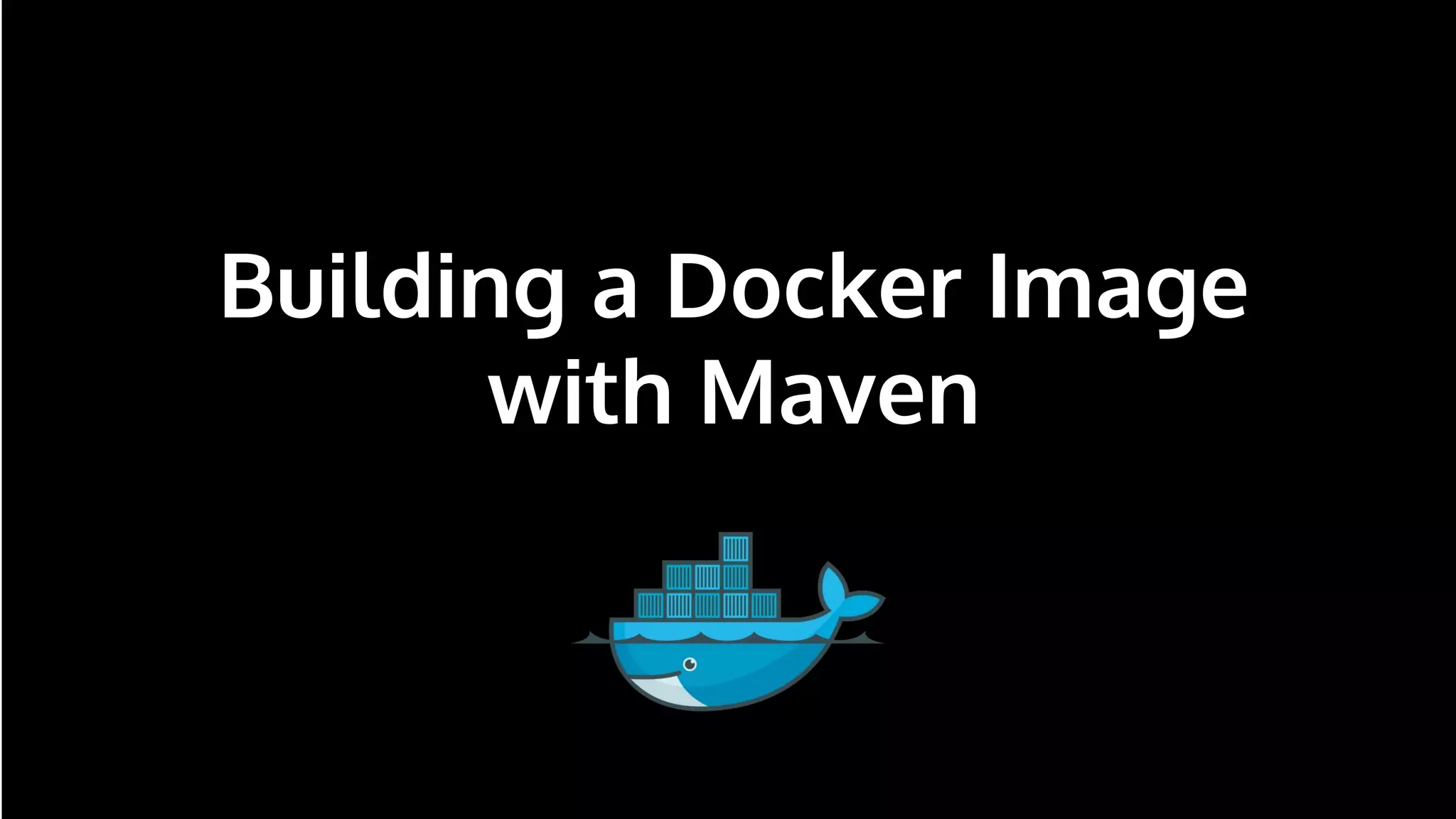 n
Building a Docker Image
with Maven
 