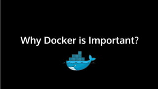 n
Why Docker is Important?
 