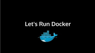 n
Let's Run Docker
 