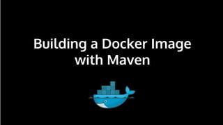 n
Building a Docker Image
with Maven
 
