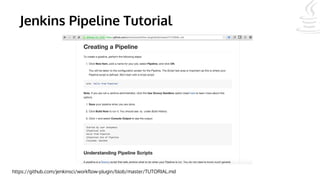 Jenkins Pipeline Tutorial
https://github.com/jenkinsci/workflow-plugin/blob/master/TUTORIAL.md
 
