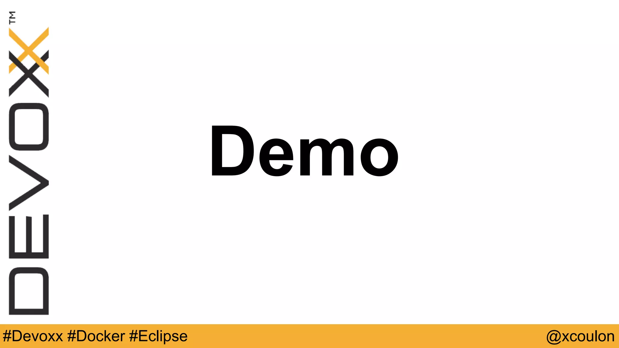 Demo @xcoulon#Devoxx #Docker #Eclipse 