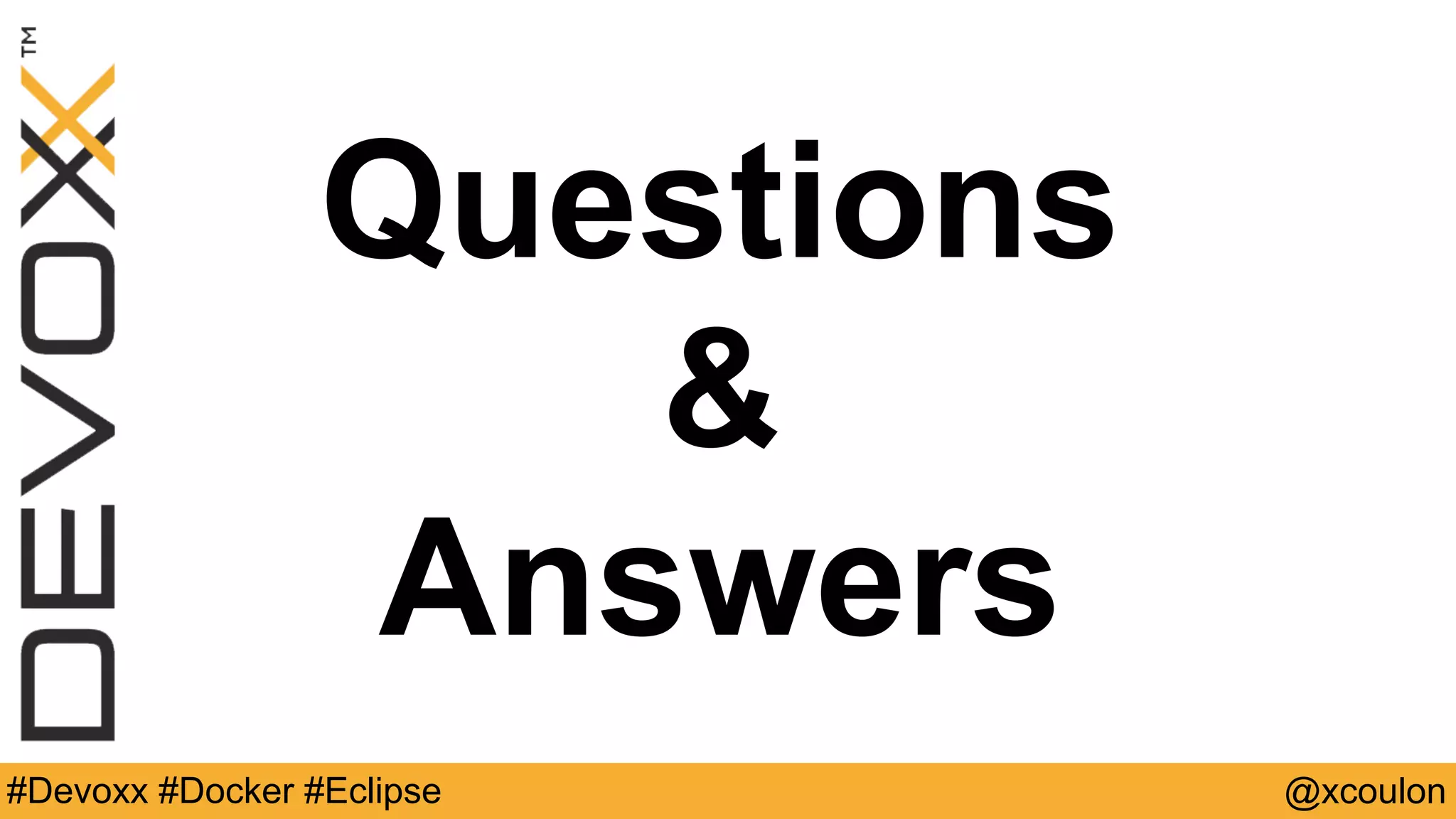 @xcoulon#Devoxx #Docker #Eclipse Questions & Answers 
