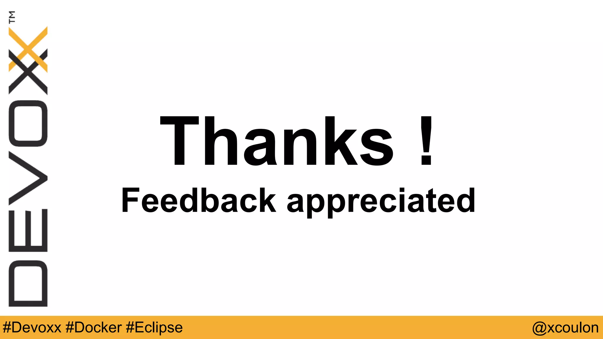 @xcoulon#Devoxx #Docker #Eclipse Thanks ! Feedback appreciated 