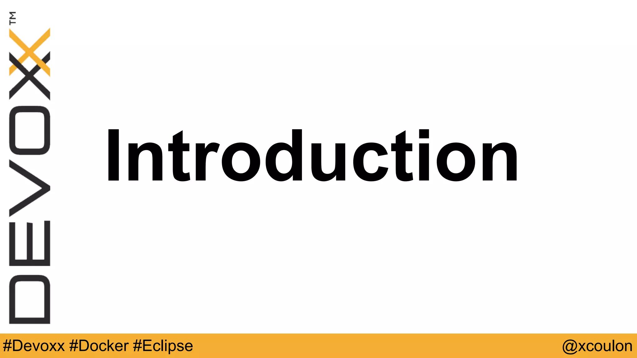 Introduction @xcoulon#Devoxx #Docker #Eclipse 