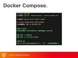Docker Compose.
Docker Freamwork Workshop
 