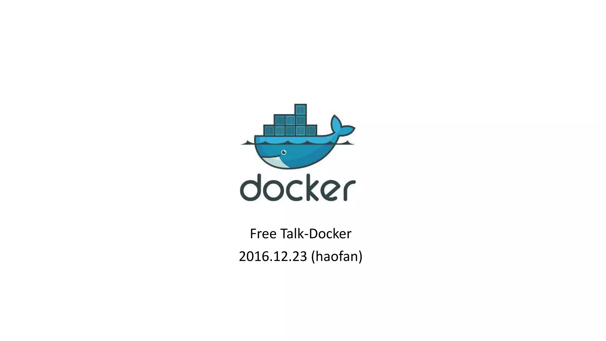 Free Talk-Docker
2016.12.23 (haofan)
 