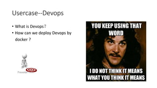 Usercase--Devops
• What is Devops？
• How can we deploy Devops by
docker ?
 